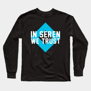 In Seren We Trust Long Sleeve T-Shirt